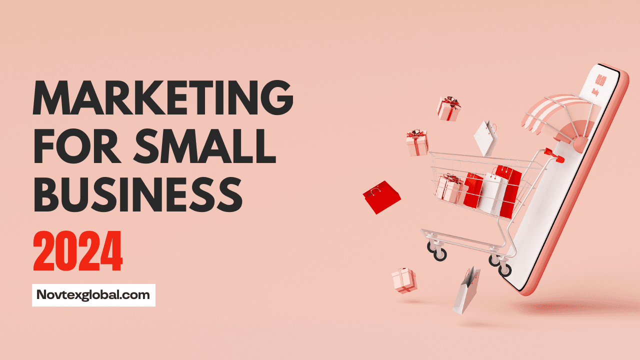 Marketing for Small Business: Effective Strategies for 2024